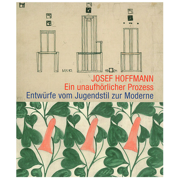 Josef Hoffmann - Ein unaufhörlicher Prozess